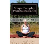 Simple Everyday Prenatal Radiance: Facilitating your daily home practices with gentle yoga & meditation