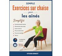 Simple Exercices sur chaise pour les aînés: Exercices amusants et faciles pour s’étirer en sécurité, améliorer le bien-être, renforcer la force, accroître la mobilité et perdre du poids