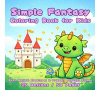Simple Fantasy Coloring Book for Kids: Easy Magical Creatures & Friendly Fantasy Scenes 25 Designs / 50 Pages