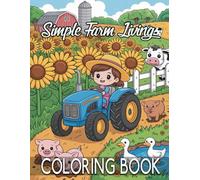 Simple Farm Living Coloring Book for Everyone: Simple and Relaxing Country Artwork with Easy, Fun Designs That Everyone Can Enjoy for Creative Stress-Free Coloring