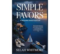SIMPLE FAVORS: A WEDDING INVESTIGATION: When Paradise Became a Crime Scene-The Untold Story of Betrayal, Secrets, and the Bride Who Vanished Before She Said "I Do"