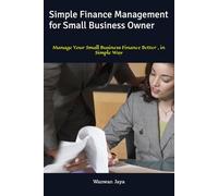 Simple Finance Management for Small Business Owner: Manage Your Small Business Finance Better , in Simple Way