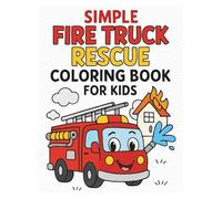 Simple Fire Truck Rescue Coloring Book for Kids: Fun and Easy Firefighter Coloring Pages with Trucks, Ladders, and Rescue Scenes
