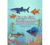 Simple Fish Coloring Book for Adults and Seniors: Easy & Large Print Designs - Low Vision Friendly & Easy on the Eyes (Easy & Large Print Coloring for Seniors)