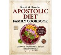Simple & Flavorful Apostolic Diet Family Cookbook: Tasty, Low-Cost, Scripture-Based Recipes with 40-Day Meal Plans, Devotionals, and Pantry Lists to Eat Well, Stay Healthy, and Cut Grocery Costs
