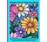 Simple Floral Coloring Book: Easy Bold Blossoms and Beautiful Country Scenery for Family Comfort, 60 Pgs