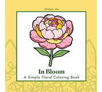 Simple Floral Coloring Book: In Bloom: 50 Bold and Easy Flower Designs for Adults, Teens, and Seniors for Stress Relief and Relaxation