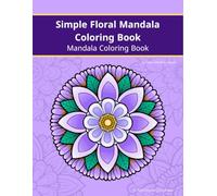 Simple Floral Mandala Coloring Book: Relaxing Flowers for Stress Relief | Easy and Beautiful Mandala Designs for Adults