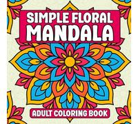 Simple Floral Mandalas Adult Coloring Book: Floral Mandala Coloring Book for Adults Relaxation with Beautiful Flower Designs (Bold & Easy Coloring Books)