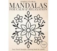 Simple Floral Mandalas for Gentle Calm: Easy Floral Mandala Coloring Book for Adults Seeking Stress Relief and Quiet Evenings (StillHaven Studio Mandalas - Easy Coloring Series)