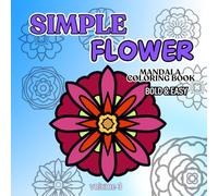 Simple Flower Mandala Coloring Book Bold & Easy: Illustrations for Relaxation with mindful activity for any age