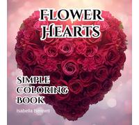 Simple Flower Shaped Hearts for All Ages: A Romantic Coloring book filled with Hearts made of Flowers