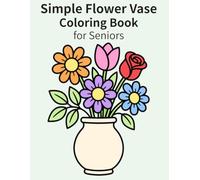 Simple Flower Vase Coloring Book for Seniors: Easy and Relaxing Large Print Designs for Stress Relief and Gentle Cognitive Stimulation
