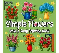 Simple Flowers: Bold & Easy Coloring Book Featuring 50 Big Floral Designs for Adults, Teens and Kids