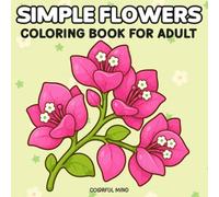 Simple Flowers Coloring Book for Adults: Large Print Bold and Easy Flower Designs for Beginners, Seniors, and Women