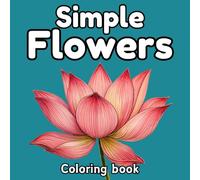 Simple Flowers Coloring Book: Super simple and easy flowers coloring book for adults, seniors and kids