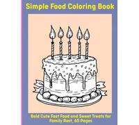 Simple Food Coloring Book: Bold Cute Fast Food and Sweet Treats for Family Rest, 65 Pages