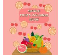 Simple Fruits Coloring Book: Fun and Easy Fruit Coloring For Creative Kids