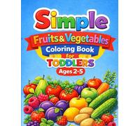 Simple Fruits & Vegetables Coloring Book for Toddlers Ages 2-5: Big, Easy & Cute Designs for Little Hands (Little Hands Coloring Book Series)