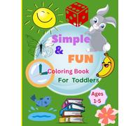 Simple & Fun Coloring Book for Toddler: 100 + Easy And Fun Coloring Pages For Kids | Numbers, Vegetables, Shapes, Fruits, and Animals | Ages 1- 5