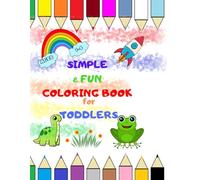 Simple - fun coloring book for toddlers: Animals, Birds, Vehicles, Fruits, Toys For Boys & Girls: 100 Big Coloring Drawings for Kids, Preschool and Kindergarten 1 - 4 years
