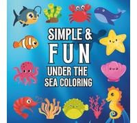 Simple & Fun: Under the Sea Coloring: “Big, Bold, and Easy Sea Life Coloring Book for Children | Perfect Ocean Activity for Ages 4-10”