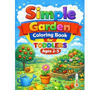 Simple Garden Coloring Book for Toddlers Ages 2-5: Big, Easy & Cute Designs for Little Hands (Little Hands Coloring Book Series)