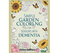 Simple Garden Coloring for Seniors with Dementia: Gentle Garden-Themed Coloring Book with Large Print and Easy Images for Relaxation and Memory Support (I Draw and I Remember)