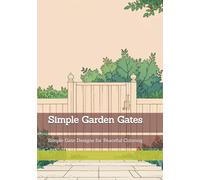 Simple Garden Gates: Simple Gate Designs for Peaceful Coloring (Gentle Entrances)