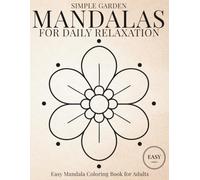 Simple Garden Mandalas for Daily Relaxation: Easy Mandala Coloring Book for Adults for Mindful Coloring and Peaceful Focus