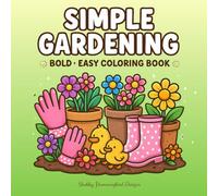 Simple Gardening: Big, Bold & Easy Coloring Book: Bold & Easy Coloring Book Featuring Plants, Flowers, and Cute Animals for All Ages (Big, Bold & Easy Coloring Books)