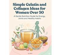 Simple Gelatin and Collagen Ideas for Women Over 50: A Gentle Nutrition Guide for Energy, Joints and Healthy Habits