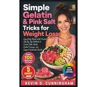 Simple Gelatin & Pink Salt Tricks for Weight Loss: Easy Daily Rituals With Practical Step By Step Methods to Curate Fuller Meals, Control Cravings, and Support Sustainable Results