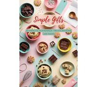 Simple Gifts: 30-Minute Homemade Treats Anyone Can Make (Christmas Recipes)