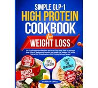 Simple GLP-1 High Protein Cookbook for Weight Loss: 120 Gut-Supportive Recipes and a 60-Day Meal Plan to Manage Side Effects, Safeguard Muscle, and ... GLP-1 Medications (GLP-1 Weight-Loss Series)