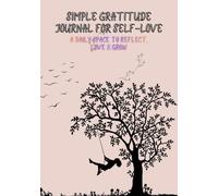 Simple Gratitude Journal for Self-Love: A Daily space to reflect love & grow