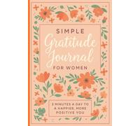 Simple Gratitude Journal for Women: 3 Minutes a Day to a Happier, More Positive You