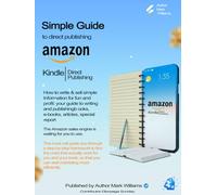 Simple Guide to Direct Publishing: How to Write & Sell Simple Information for Fun and Profit: Your Guide to Writing and Publishing Books, E-Books, Articles, Special Report