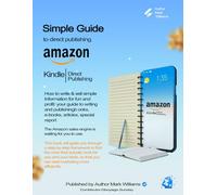 Simple Guide to Direct Publishing: How to Write & Sell Simple Information for Fun and Profit: Your Guide to Writing and Publishing Books, E-Books, Articles, Special Report