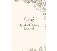 Simple Habit-Building Journal: Create Positive Changes & Stay Consistent