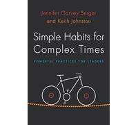 Simple Habits for Complex Times: Powerful Practices for Leaders