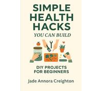 Simple Health Hacks You Can Build: DIY Projects for Beginners