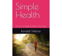 Simple Health: The Art of Healing Without the Noise