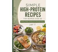 Simple High-Protein Recipes for Women Over 40: 30 Easy Meals and Snacks for Everyday Energy