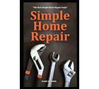 Simple Home Repair: The Best Simple Repair Guide