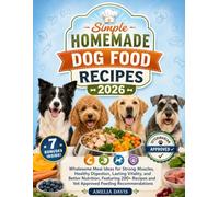Simple Homemade Dog Food Recipes 2026: Wholesome Meal Ideas for Strong Muscles, Healthy Digestion, Lasting Vitality, and Better Nutrition, Featuring ... Davis's Wholesome Recipes for Dogs Series)