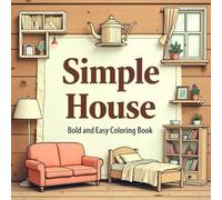 Simple House: Bold and Easy Coloring Book of Cozy Home Objects and Furniture| 100 pages| 8.5*8.5 Inches