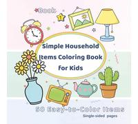 Simple Household Items Coloring Book for Kids: 50 Easy-to-Color Everyday Objects | Ages 4-8 | Single-Sided Pages