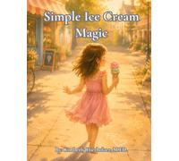 Simple Ice Cream Magic: Where Little Moments Become Big Memories (The Simple Magic Series)
