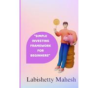 "Simple investing Framework for Beginners": Smart Investing Made Easy for First-Time Investors